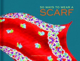 50 Ways to Wear a Scarf Fashion Book